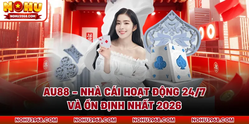 AU88 - Nhà Cái Hoạt Động 24/7 Và Ổn Định Nhất 2026